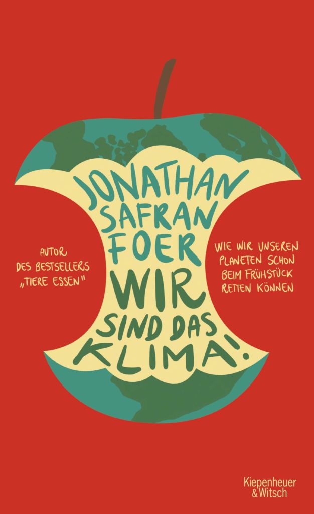 Foer, Jonathan Safran: Wir sind das Klima! Wie wir unseren Planeten schon beim Frühstück retten können, Kiepenheuer & Witsch