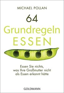 Pollan, Michael: 64 Grundregeln Essen. Essen Sie nichts, was ihre Großmutter nicht als Essen erkannt hätte, Goldmann, 160 Seiten