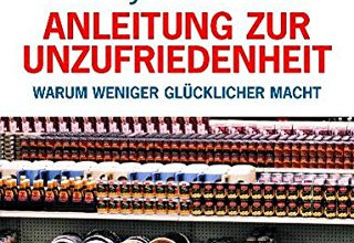 Schwartz, Barry: Anleitung zur Unzufriedenheit: Warum weniger glücklicher macht
