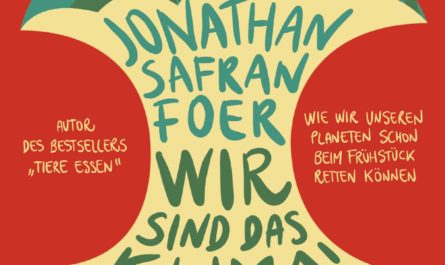 Foer, Jonathan Safran: Wir sind das Klima! Wie wir unseren Planeten schon beim Frühstück retten können, Kiepenheuer & Witsch